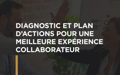 Diagnostic et plan d’actions pour une meilleure expérience collaborateur