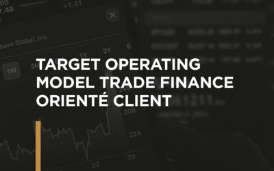 Target Operating Model Trade Finance Orienté client